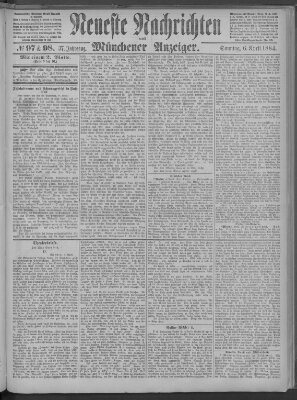 Neueste Nachrichten und Münchener Anzeiger (Münchner neueste Nachrichten) Sonntag 6. April 1884