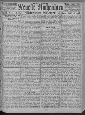 Neueste Nachrichten und Münchener Anzeiger (Münchner neueste Nachrichten) Sonntag 17. April 1887