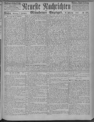 Neueste Nachrichten und Münchener Anzeiger (Münchner neueste Nachrichten) Montag 7. Februar 1887