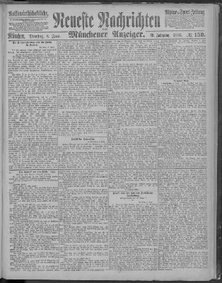 Neueste Nachrichten und Münchener Anzeiger (Münchner neueste Nachrichten) Dienstag 8. Juni 1886