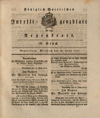 Königlich-baierisches Intelligenzblatt für den Regen-Kreis (Königlich bayerisches Intelligenzblatt für die Oberpfalz und von Regensburg) Mittwoch 28. Juni 1815