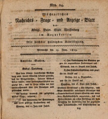 Wöchentliches Nachrichts-, Frage- und Anzeige-Blatt der Königlich Bayerischen Stadt Weissenburg in Mittelfranken Mittwoch 15. Juni 1825