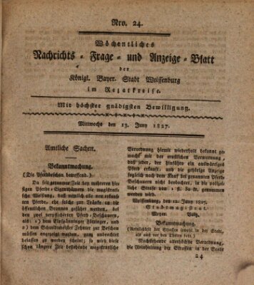 Wöchentliches Nachrichts-, Frage- und Anzeige-Blatt der Königlich Bayerischen Stadt Weissenburg in Mittelfranken Mittwoch 13. Juni 1827