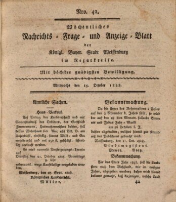 Wöchentliches Nachrichts-, Frage- und Anzeige-Blatt der Königlich Bayerischen Stadt Weissenburg in Mittelfranken Mittwoch 15. Oktober 1828