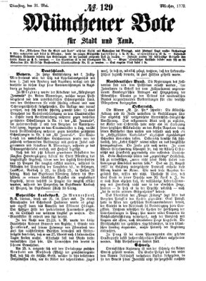 Münchener Bote für Stadt und Land Dienstag 31. Mai 1870