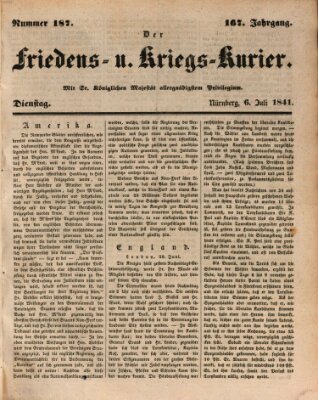 Der Friedens- u. Kriegs-Kurier (Nürnberger Friedens- und Kriegs-Kurier) Dienstag 6. Juli 1841