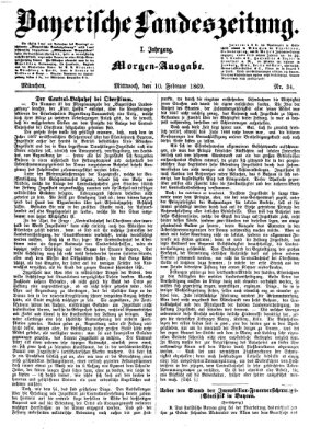 Bayerische Landeszeitung. Morgen-Ausgabe (Bayerische Landeszeitung) Mittwoch 10. Februar 1869