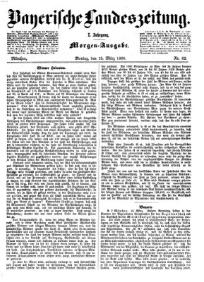 Bayerische Landeszeitung. Morgen-Ausgabe (Bayerische Landeszeitung) Montag 15. März 1869