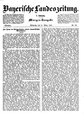 Bayerische Landeszeitung. Morgen-Ausgabe (Bayerische Landeszeitung) Mittwoch 31. März 1869