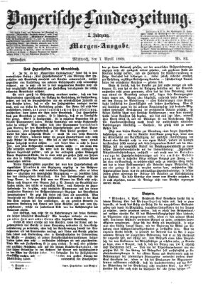 Bayerische Landeszeitung. Morgen-Ausgabe (Bayerische Landeszeitung) Mittwoch 7. April 1869