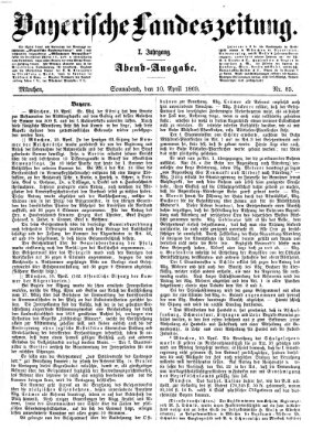 Bayerische Landeszeitung. Morgen-Ausgabe (Bayerische Landeszeitung) Samstag 10. April 1869