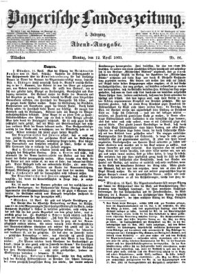 Bayerische Landeszeitung. Morgen-Ausgabe (Bayerische Landeszeitung) Montag 12. April 1869