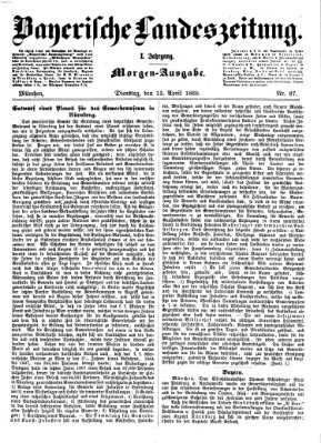 Bayerische Landeszeitung. Morgen-Ausgabe (Bayerische Landeszeitung) Dienstag 13. April 1869