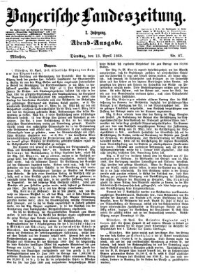 Bayerische Landeszeitung. Morgen-Ausgabe (Bayerische Landeszeitung) Dienstag 13. April 1869