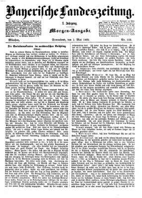 Bayerische Landeszeitung. Morgen-Ausgabe (Bayerische Landeszeitung) Samstag 1. Mai 1869