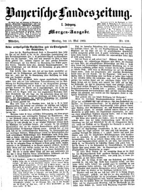 Bayerische Landeszeitung. Morgen-Ausgabe (Bayerische Landeszeitung) Montag 10. Mai 1869