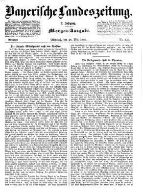 Bayerische Landeszeitung. Morgen-Ausgabe (Bayerische Landeszeitung) Mittwoch 26. Mai 1869