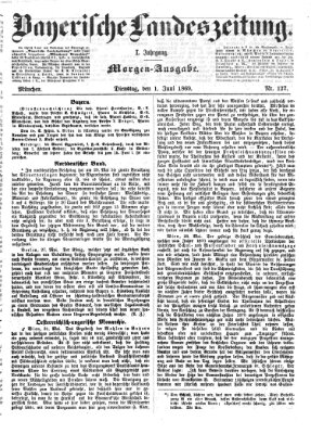 Bayerische Landeszeitung. Morgen-Ausgabe (Bayerische Landeszeitung) Dienstag 1. Juni 1869