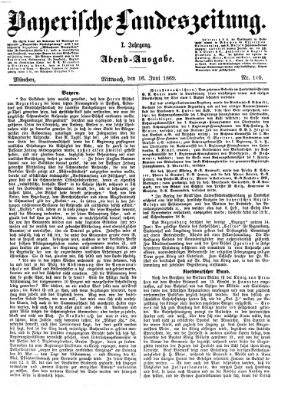 Bayerische Landeszeitung. Morgen-Ausgabe (Bayerische Landeszeitung) Mittwoch 16. Juni 1869