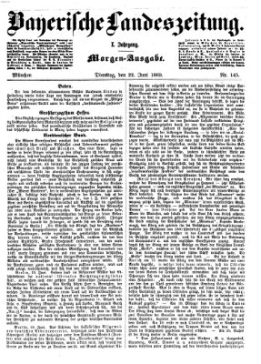 Bayerische Landeszeitung. Morgen-Ausgabe (Bayerische Landeszeitung) Dienstag 22. Juni 1869