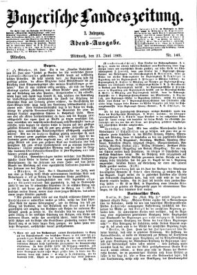 Bayerische Landeszeitung. Morgen-Ausgabe (Bayerische Landeszeitung) Mittwoch 23. Juni 1869