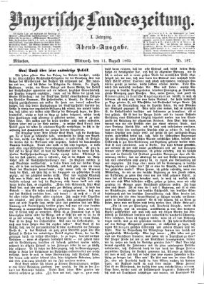 Bayerische Landeszeitung. Morgen-Ausgabe (Bayerische Landeszeitung) Mittwoch 11. August 1869