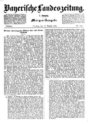 Bayerische Landeszeitung. Morgen-Ausgabe (Bayerische Landeszeitung) Dienstag 17. August 1869