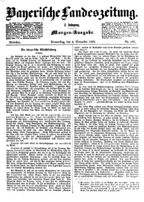 Bayerische Landeszeitung. Morgen-Ausgabe (Bayerische Landeszeitung) Donnerstag 4. November 1869