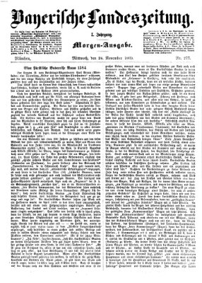 Bayerische Landeszeitung. Morgen-Ausgabe (Bayerische Landeszeitung) Mittwoch 24. November 1869