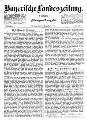 Bayerische Landeszeitung. Morgen-Ausgabe (Bayerische Landeszeitung) Montag 6. Dezember 1869