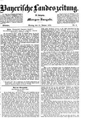 Bayerische Landeszeitung. Morgen-Ausgabe (Bayerische Landeszeitung) Montag 10. Januar 1870