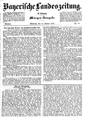 Bayerische Landeszeitung. Morgen-Ausgabe (Bayerische Landeszeitung) Mittwoch 12. Januar 1870