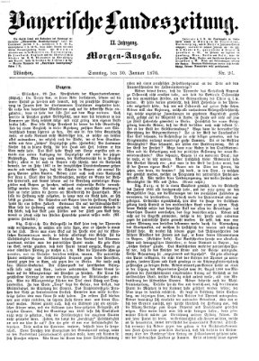 Bayerische Landeszeitung. Morgen-Ausgabe (Bayerische Landeszeitung) Sonntag 30. Januar 1870