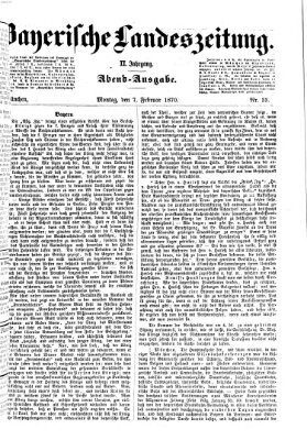 Bayerische Landeszeitung. Morgen-Ausgabe (Bayerische Landeszeitung) Montag 7. Februar 1870