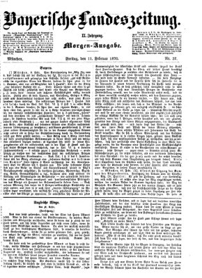 Bayerische Landeszeitung. Morgen-Ausgabe (Bayerische Landeszeitung) Freitag 11. Februar 1870