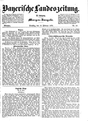 Bayerische Landeszeitung. Morgen-Ausgabe (Bayerische Landeszeitung) Dienstag 15. Februar 1870