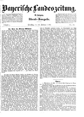 Bayerische Landeszeitung. Morgen-Ausgabe (Bayerische Landeszeitung) Dienstag 15. Februar 1870