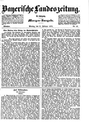 Bayerische Landeszeitung. Morgen-Ausgabe (Bayerische Landeszeitung) Montag 21. Februar 1870