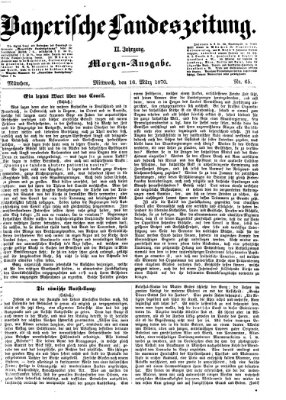 Bayerische Landeszeitung. Morgen-Ausgabe (Bayerische Landeszeitung) Mittwoch 16. März 1870