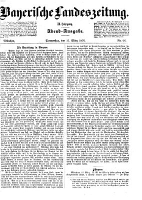 Bayerische Landeszeitung. Morgen-Ausgabe (Bayerische Landeszeitung) Donnerstag 17. März 1870