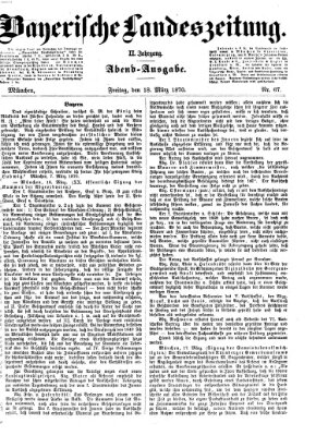 Bayerische Landeszeitung. Morgen-Ausgabe (Bayerische Landeszeitung) Freitag 18. März 1870