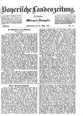 Bayerische Landeszeitung. Morgen-Ausgabe (Bayerische Landeszeitung) Samstag 26. März 1870