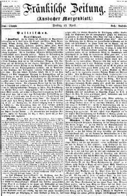 Fränkische Zeitung (Ansbacher Morgenblatt) Freitag 15. April 1864