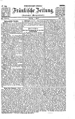 Fränkische Zeitung (Ansbacher Morgenblatt) Freitag 1. April 1870