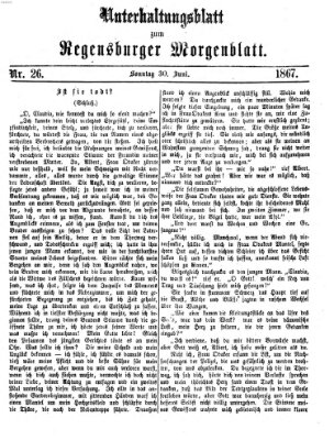 Regensburger Morgenblatt. Unterhaltungsblatt zum Regensburger Morgenblatt (Regensburger Morgenblatt) Sonntag 30. Juni 1867