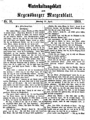 Regensburger Morgenblatt. Unterhaltungsblatt zum Regensburger Morgenblatt (Regensburger Morgenblatt) Sonntag 18. April 1869