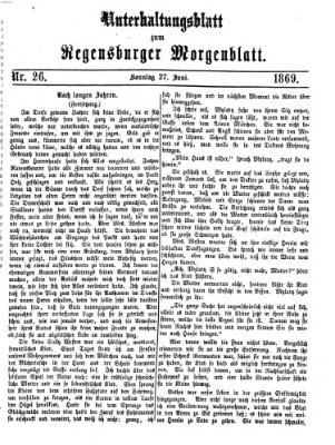 Regensburger Morgenblatt. Unterhaltungsblatt zum Regensburger Morgenblatt (Regensburger Morgenblatt) Sonntag 27. Juni 1869