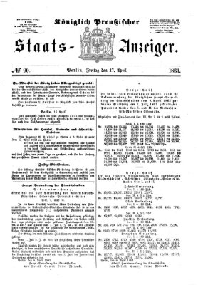 Königlich Preußischer Staats-Anzeiger (Allgemeine preußische Staats-Zeitung) Freitag 17. April 1863