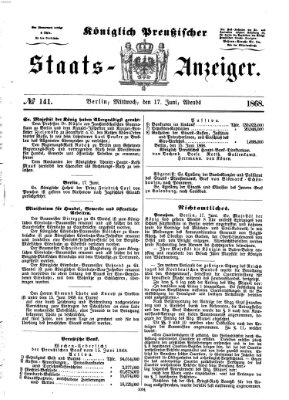 Königlich Preußischer Staats-Anzeiger (Allgemeine preußische Staats-Zeitung) Mittwoch 17. Juni 1868