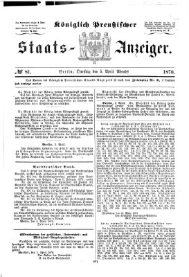 Königlich Preußischer Staats-Anzeiger (Allgemeine preußische Staats-Zeitung) Dienstag 5. April 1870